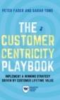 The Customer Centricity Playbook : Implement a Winning Strategy Driven by Customer Lifetime Value - Book