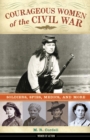 Courageous Women of the Civil War : Soldiers, Spies, Medics, and More - Book