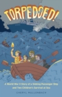 Torpedoed! : A World War II Story of a Sinking Passenger Ship and Two Children's Survival at Sea - Book