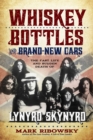 Whiskey Bottles and Brand-New Cars : The Fast Life and Sudden Death of Lynyrd Skynyrd - Book
