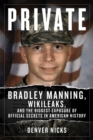 Private : Bradley Manning, WikiLeaks, and the Biggest Exposure of Official Secrets in American History - Book