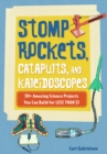 Stomp Rockets, Catapults, and Kaleidoscopes : 30+ Amazing Science Projects You Can Build for Less than $1 - eBook