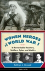 Women Heroes of World War I : 16 Remarkable Resisters, Soldiers, Spies, and Medics - eBook