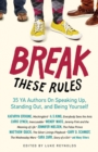 Break These Rules : 35 YA Authors on Speaking Up, Standing Out, and Being Yourself - Book
