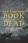 New Hampshire Book of the Dead : Graveyard Legends and Lore - eBook