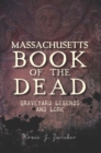 Massachusetts Book of the Dead : Graveyard Legends and Lore - eBook