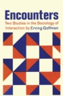 Encounters; Two Studies in the Sociology of Interaction - Book