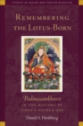 Remembering the Lotus-Born : Padmasambhava in the History of Tibet's Golden Age - eBook