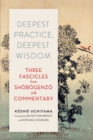 Deepest Practice, Deepest Wisdom : Three Fascicles from Shobogenzo with Commentary - eBook