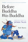 Before Buddha Was Buddha : Learning from the Jataka Tales - eBook