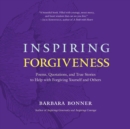 Inspiring Forgiveness : Poems, Quotations, and True Stories to Help with Forgiving Yourself and Others - eBook