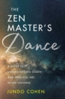 The  Zen Master's Dance : A Guide to Understanding Dogen and Who You Are in the Universe - eBook