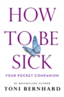 How to Be Sick : Your Pocket Companion - eBook