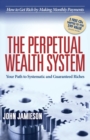 The Perpetual Wealth System : Your Path to Systematic and Guaranteed Riches - Book