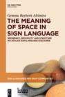 The Meaning of Space in Sign Language : Reference, Specificity and Structure in Catalan Sign Language Discourse - eBook