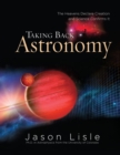 Taking Back Astronomy : The Heavens Declare Creation and Science Confirms It - eBook