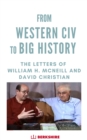The Letters of William H. McNeill and David Christian : Leaving West Civ Behind - Book