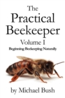 The Practical Beekeeper Volume I Beginning Beekeeping Naturally - Book