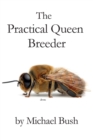 The Practical Queen Breeder : Beekeeping Naturally - Book