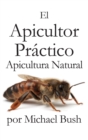 El Apicultor Practico Volumenes I, II & III Apicultor Natural - Book