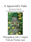 A Squirrel's Tale, the Story of Charlie, a California Ground Squirrel - Book