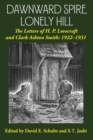 Dawnward Spire, Lonely Hill : The Letters of H. P. Lovecraft and Clark Ashton Smith: 1922-1931 (Volume 1) - Book