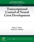 Transcriptional Control of Neural Crest Development - Book