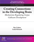 Creating Connections in the Developing Brain : Mechanisms Regulating Corpus Callosum Development - Book