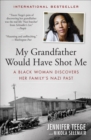 My Grandfather Would Have Shot Me : A Black Woman Discovers Her Family's Nazi Past - eBook
