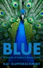 Blue : A Scientist's Search for Nature's Rarest Colour - Book
