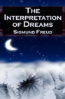 The Interpretation of Dreams : Sigmund Freud's Seminal Study on Psychological Dream Analysis - Book