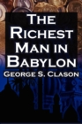 The Richest Man in Babylon : George S. Clason's Bestselling Guide to Financial Success: Saving Money and Putting It to Work for You - Book