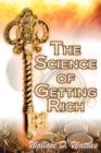 The Science of Getting Rich : Wallace D. Wattles' Legendary Guide to Financial Success Through Creative Thought and Smart Planning - Book