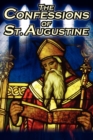 Confessions of St. Augustine : The Original, Classic Text by Augustine Bishop of Hippo, His Autobiography and Conversion Story - Book