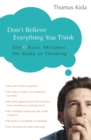 Don't Believe Everything You Think : The 6 Basic Mistakes We Make in Thinking - eBook
