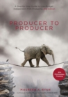 Producer to Producer : A Step-by-Step Guide to Low-Budget Independent Film Producing - Book