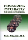 The Biocognitive Model : Humanizing Madness, Humanizing Psychiatry, and Humanizing Psychiatrists (3 Volume Set) - Book