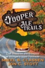 Yooper Ale Trails : Craft Breweries and Brewpubs of Michigan's Upper Peninsula - eBook