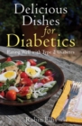 Delicious Dishes for Diabetics : Eating Well with Type-2 Diabetes - Book