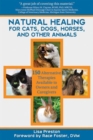 Natural Healing for Cats, Dogs, Horses, and Other Animals : 150 Alternative Therapies Available to Owners and Caregivers - Book