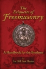 The Etiquette of Freemasonry : A Handbook for the Brethren - Book