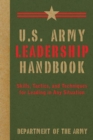 U.S. Army Leadership Handbook : Skills, Tactics, and Techniques for Leading in Any Situation - Book
