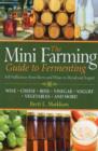 Mini Farming Guide to Fermenting : Self-Sufficiency from Beer and Cheese to Wine and Vinegar - Book