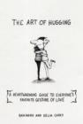 The Art of Hugging : A Heartwarming Guide to Everyone's Favorite Gesture of Love - Book