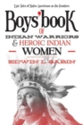 Boys' Book of Indian Warriors and Heroic Indian Women : Epic Tales of Native Americans on the Frontiers - Book