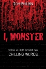 I, Monster : Serial Killers in Their Own Chilling Words - Book