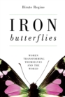 Iron Butterflies : Women Transforming Themselves and the World - Book