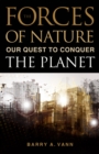 Forces of Nature : Our Quest to Conquer the Planet - Book