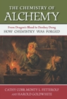 The Chemistry of Alchemy : From Dragon's Blood to Donkey Dung, How Chemistry Was Forged - eBook