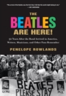The Beatles Are Here! : 50 Years after the Band Arrived in America, Writers, Musicians & Other Fans Remember - Book